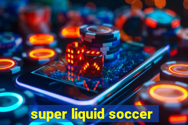 super liquid soccer